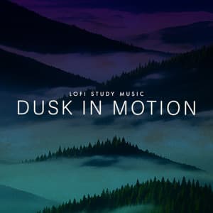 Dusk in Motion - LoFi Study Music