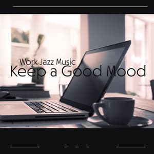 Work Jazz Music: Keep a Good Mood, Jazz Motivation Music in the Office Space - Positive Music Universe