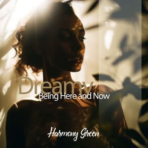 Dreamy Being Here and Now - Harmony Green