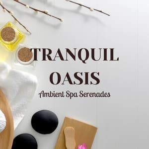 Tranquil Oasis: Ambient Spa Serenades - Ambient