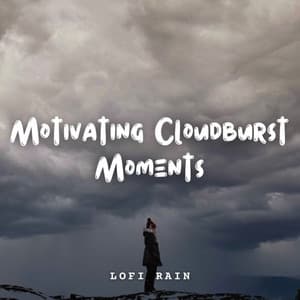 Lofi Rain: Motivating Cloudburst Moments - Rain Hive