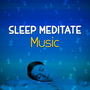 Sleep Meditate Music - Sleep Meditation Music