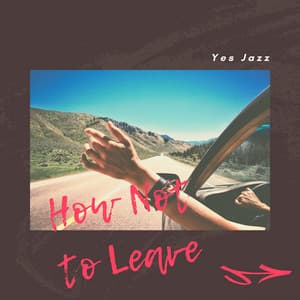 How Not to Leave - Yes Jazz
