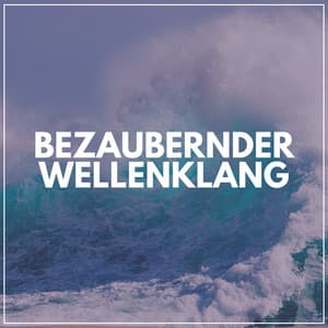 Bezaubernder Wellenklang - Meeresgeräusche