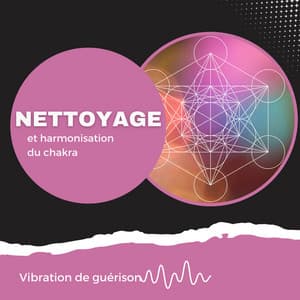 Nettoyage et harmonisation du chakra - Vibration de guérison