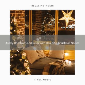 Merry Christmas and Relax with Beautiful Christmas Noises - Sounds of Christmas