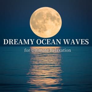 Dreamy Ocean Waves for Ultimate Relaxation - Ocean Waves for Deep Sleep