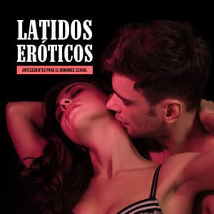 Latidos Eróticos - Antecedentes para el Romance Sexual - Zona de Música Erótica