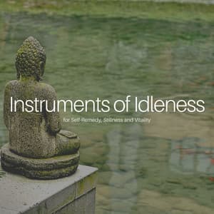 * Instruments of Idleness for Self-Remedy, Stillness and Vitality * - Instrumental Sleeping Music