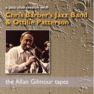 A Jazz Club Session with Chris Barber's Jazz Band & Ottilie Patterson: the Allan Gilmour Tapes - Chris Barber's Jazz Band