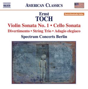 Toch: Violin Sonata No. 1 - Cello Sonata - String Trio - Ernst Toch