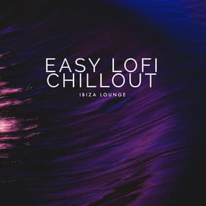 Easy Lofi Chillout - Ibiza Lounge