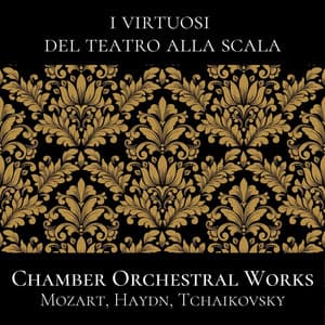 Mozart, Haydn, Tchaikovsky: Chamber Orchestral Works - I Virtuosi del Teatro alla Scala