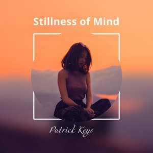 Stillness of Mind - Patrick Keys