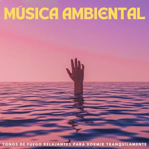 Música Ambiental: Tonos De Fuego Relajantes Para Dormir Tranquilamente - Canticuenticos