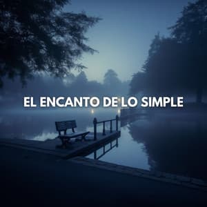 El Encanto de lo Simple - Música de relajación profunda