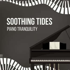 Soothing Tides: Piano Tranquility - Peaceful pianos