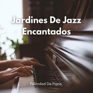 Jardines De Jazz Encantados: Felicidad De Piano - Lista de reproducción Classy Bossa Piano Jazz