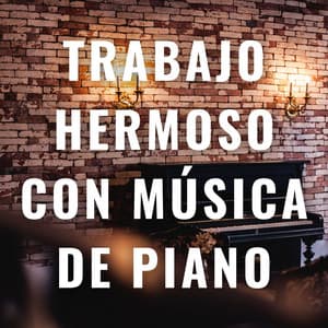 Trabajo Hermoso Con Música De Piano: Melodías Para Inspirar El Éxito - Paz del piano