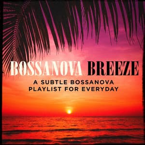 Bossanova Breeze - A Subtle Bossanova Playlist for Everyday - Bosanova Brasilero