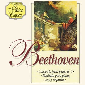 Beethoven. Concierto para Piano Nº5 en Mi Bemol Mayor & Fantasía para Piano, Coro y Orquesta en Do Menor, Op.80 - Ludwig van Beethoven