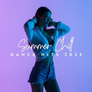 Summer Chill Dance Hits 2023: Tropical Chill House and Summer Vibes - Beach Party Chillout Music Ensemble