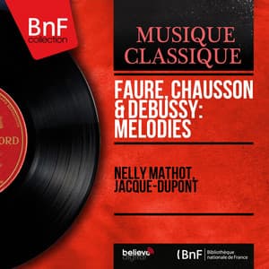 Fauré, Chausson & Debussy: Mélodies - Nelly Mathot