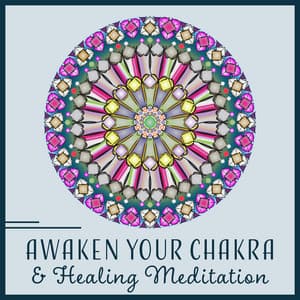 Awaken Your Chakra & Healing Meditation – Relaxation Music for Balance, Charge Your Energy, Inner Activation, Yoga Kundalini - Reiki Chakra Consort