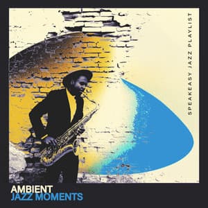 Ambient Jazz Moments - Speakeasy Jazz Playlist