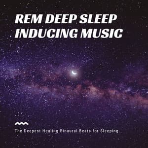 REM Deep Sleep Inducing Music: The Deepest Healing Binaural Beats for Sleeping - REM Sleep Inducing