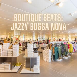 Boutique Beats: Jazzy Bossa Nova - Shopping Music Channel