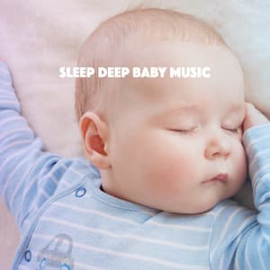 Sleep Deep Baby Music - Lullaby Babies