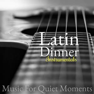 Latin Dinner Instrumentals - Music for Quiet Moments