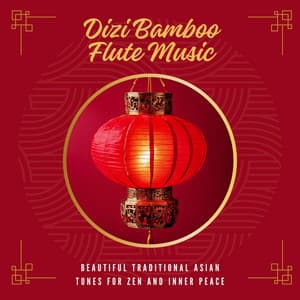 Dizi Bamboo Flute Music - Beautiful Traditional Asian Tunes for Zen and Inner Peace - Z for Zen