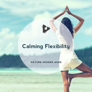 Calming Flexibility - Nature Sounds ASMR
