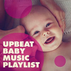 Upbeat Baby Music Playlist - Smart Baby Lullabies