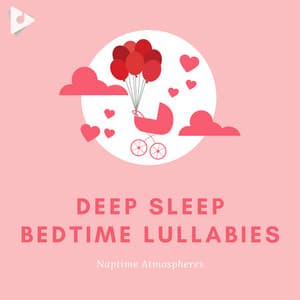 Deep Sleep Bedtime Lullabies - Naptime Atmospheres