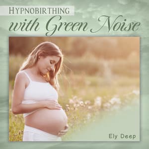 Hypnobirthing with Green Noise: Pain Masking & Hormonal Balance - Ely Deep