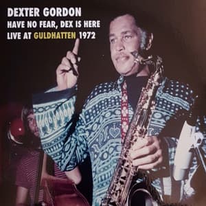 Have No Fear, Dex Is Here - Dexter Gordon