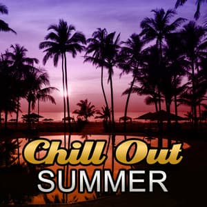 Chill Out Summer – Summer Vibes, Top Chill Out Tunes, Pure Relax with Background Sounds - Ibiza Chill Out Classics
