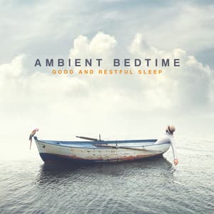 Ambient Bedtime: Good and Restful Sleep, Calmly Sounds, Music for Bedtime, Complete Relaxation - Deep Sleep Music Maestro