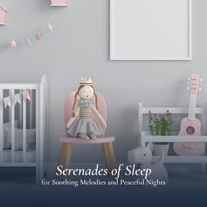 Serenades of Sleep for Soothing Melodies and Peaceful Nights - Nursery Ambience