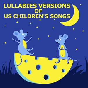 Lullabies versions of US children songs - Bedtime Lullabies