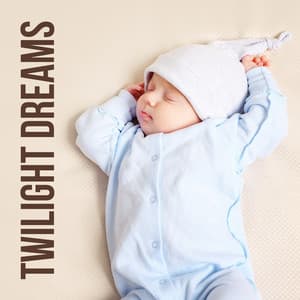 Twilight Dreams - Sleeping Baby Music