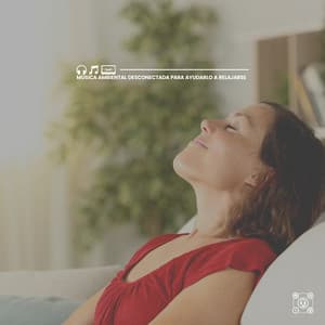 Música Ambiental Desconectada para Ayudarlo a Relajarse - Música Yoga