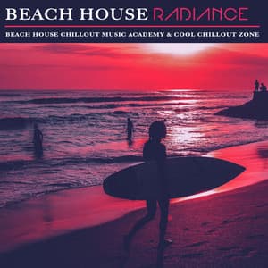 Beach House Radiance - Beach House Chillout Music Academy & Cool Chillout Zone