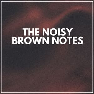The Noisy Brown Notes - Deep Sleep Brown Noise