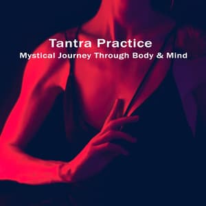 Mystical Journey Through Body & Mind. Tantra Practice - Tantra & Pleasure