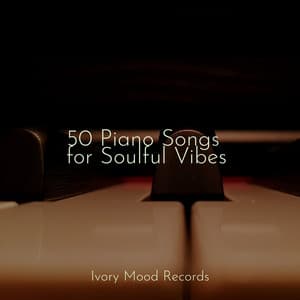 50 Piano Songs for Soulful Vibes - Ivory Mood