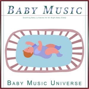 Baby Music: Soothing Baby Lullabies for All Night Baby Sleep - Baby Lullabies